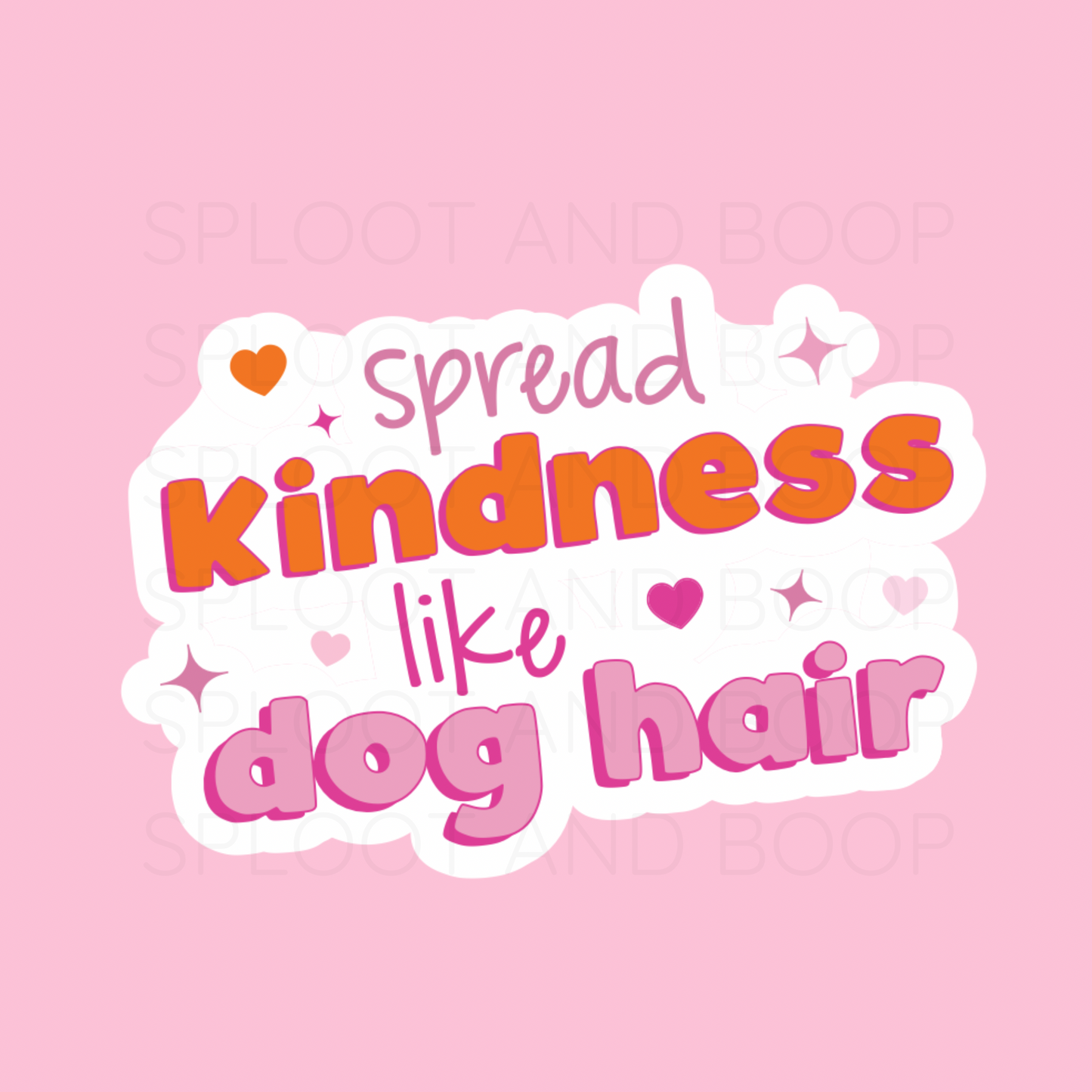 Spread Kindness Like Dog Hair sticker