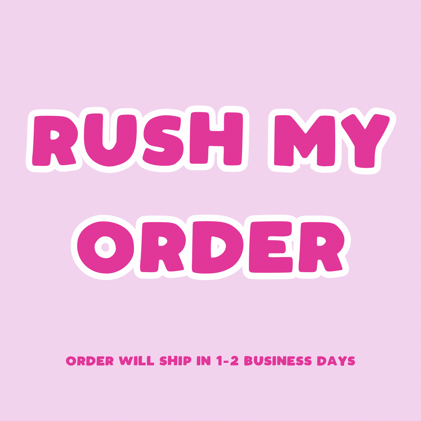 RUSH MY ORDER