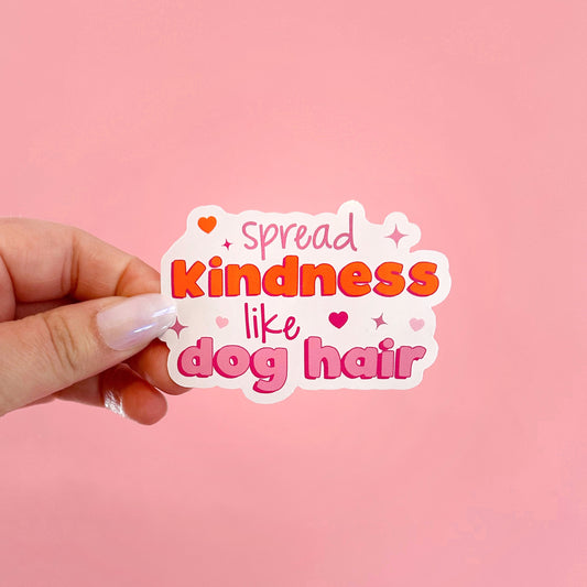 Spread Kindness Like Dog Hair